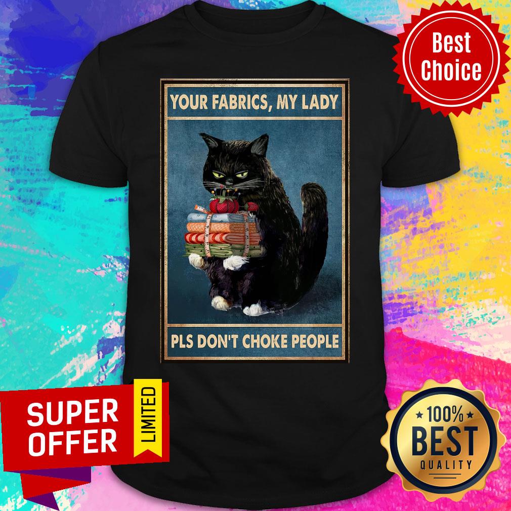 Black Cat Your Fabrics Lady Pls Don't Choke People Shirt