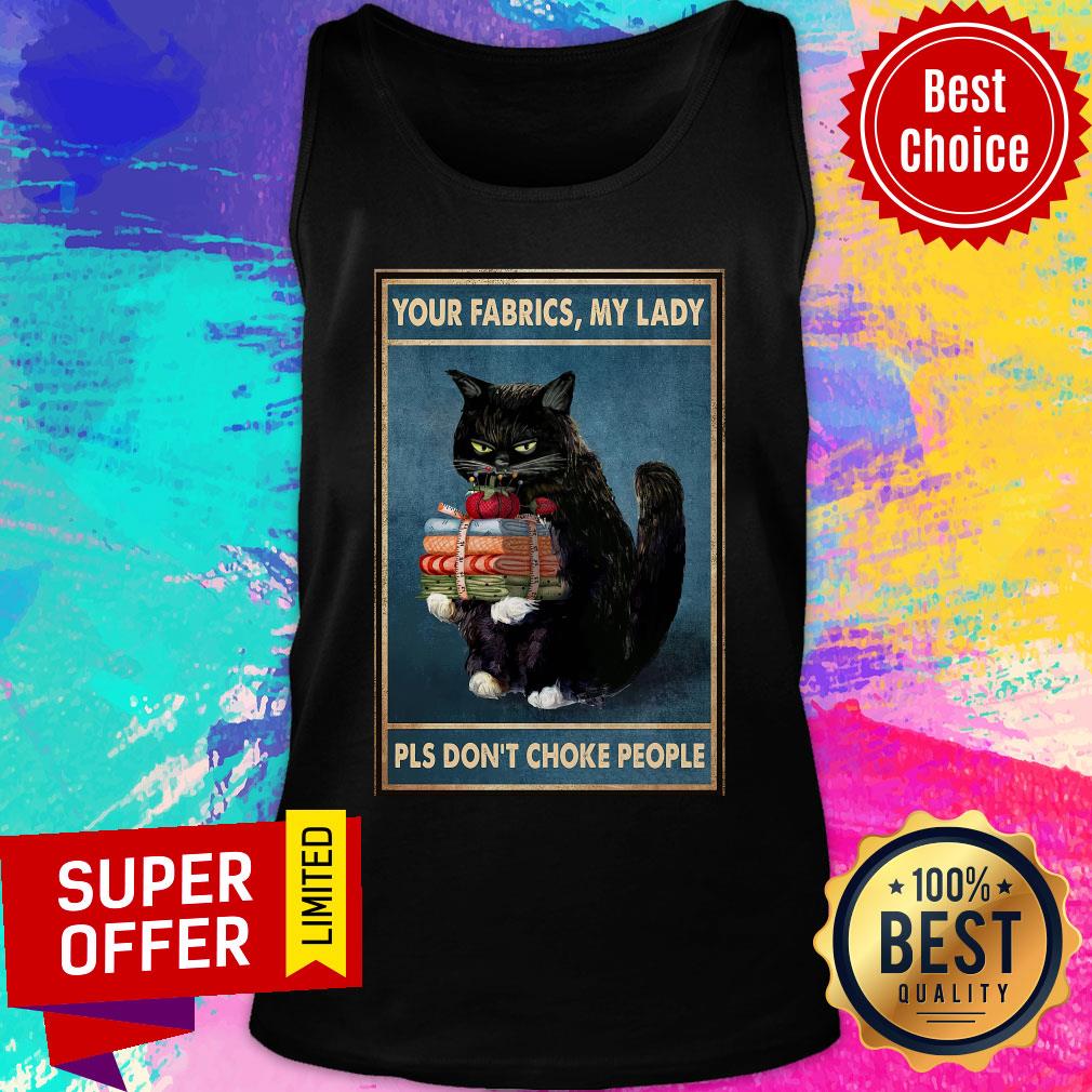 Black Cat Your Fabrics Lady Pls Don't Choke People Shirt