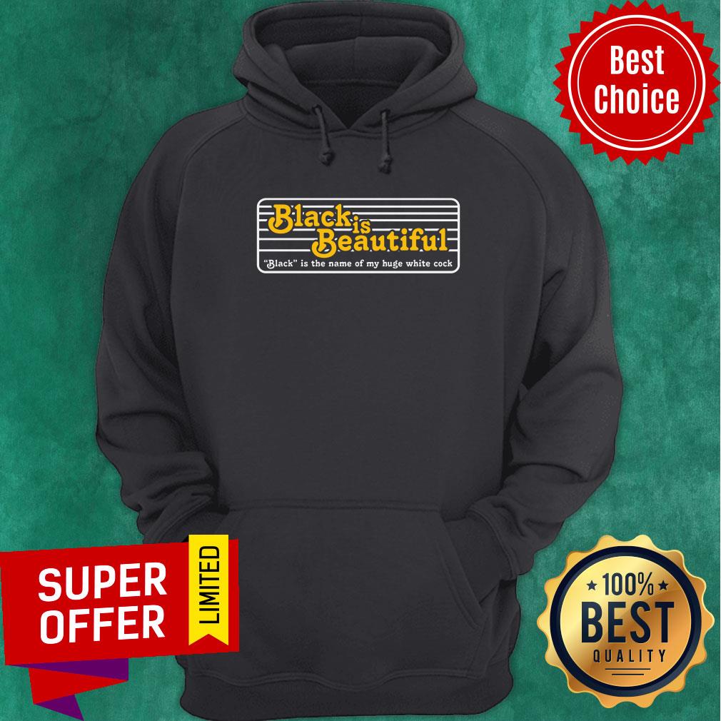 Black Is Beautiful Black Is The Name Of My Huge White Cock Shirt