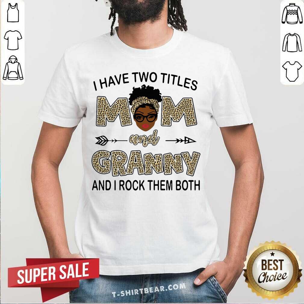 Black Woman Two Titles Mom And Granny Rock Them Both Leopard Shirt