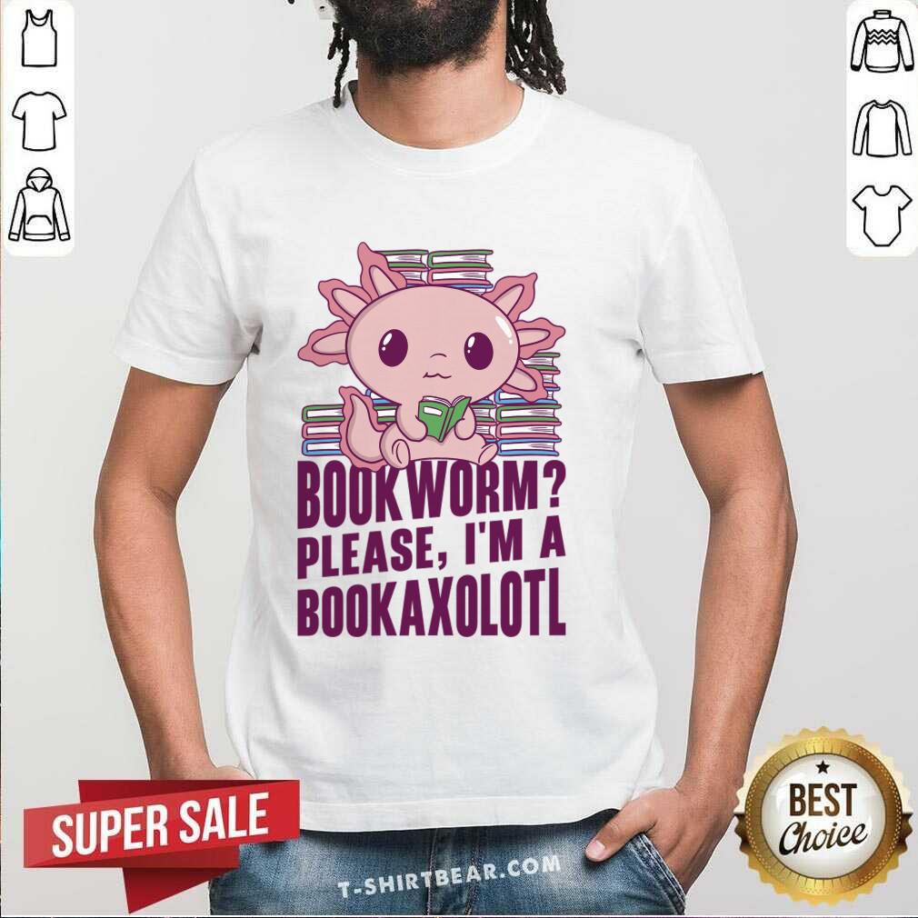 Book Worm Please I'm A Bookaxolotl Shirt