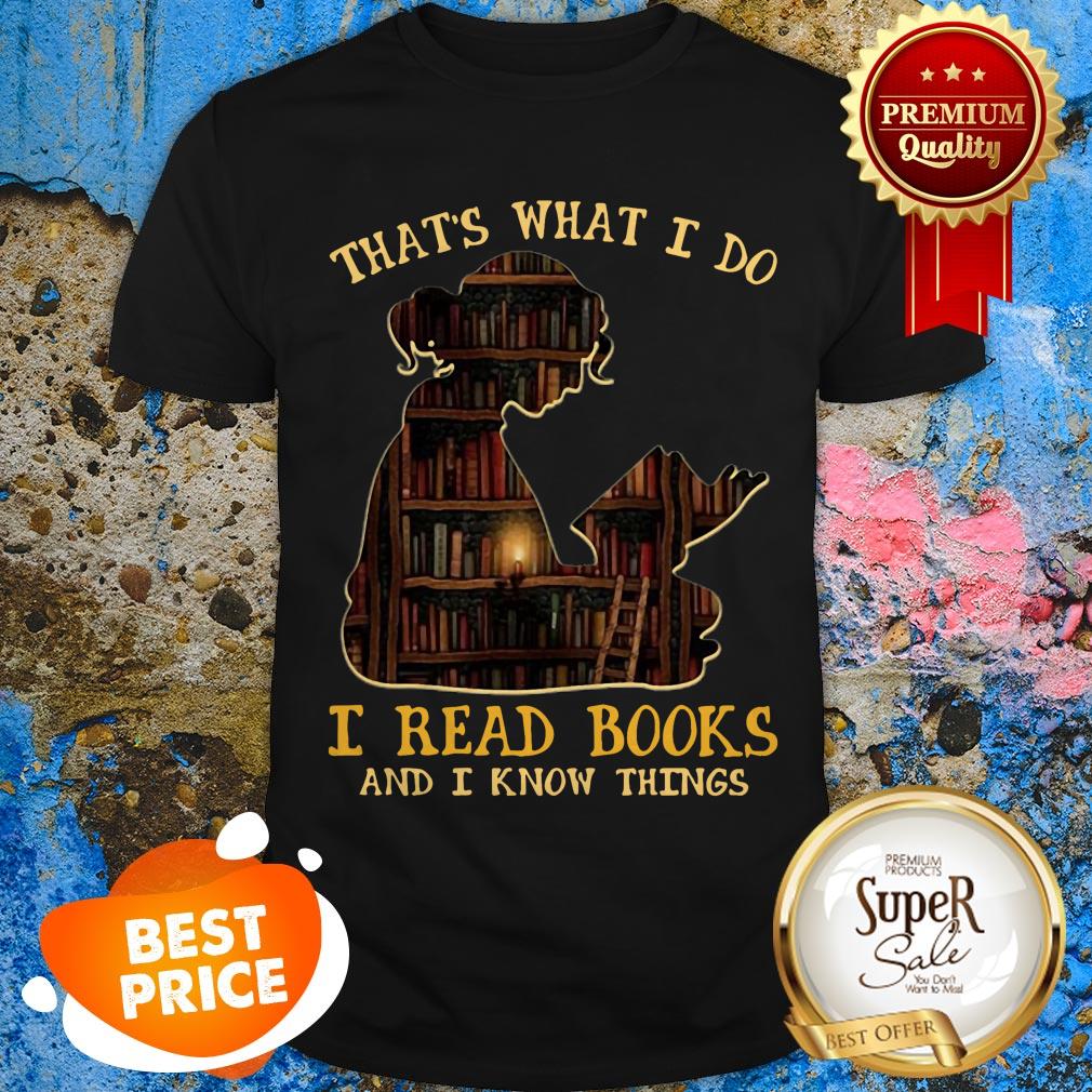 Bookshelf That’s What I Do I Read Books And I Know Things Shirt