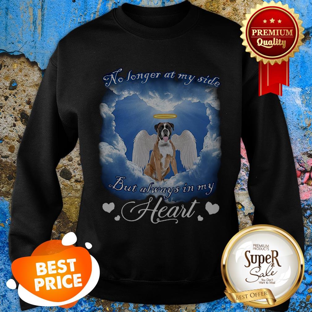 Boxer Angel no longer at my side but always in my heart shirt