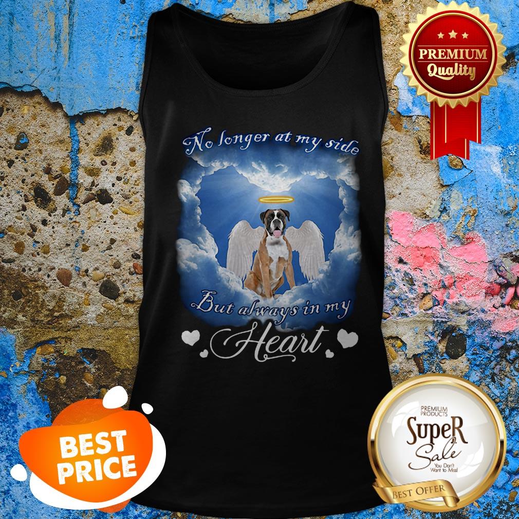 Boxer Angel no longer at my side but always in my heart shirt