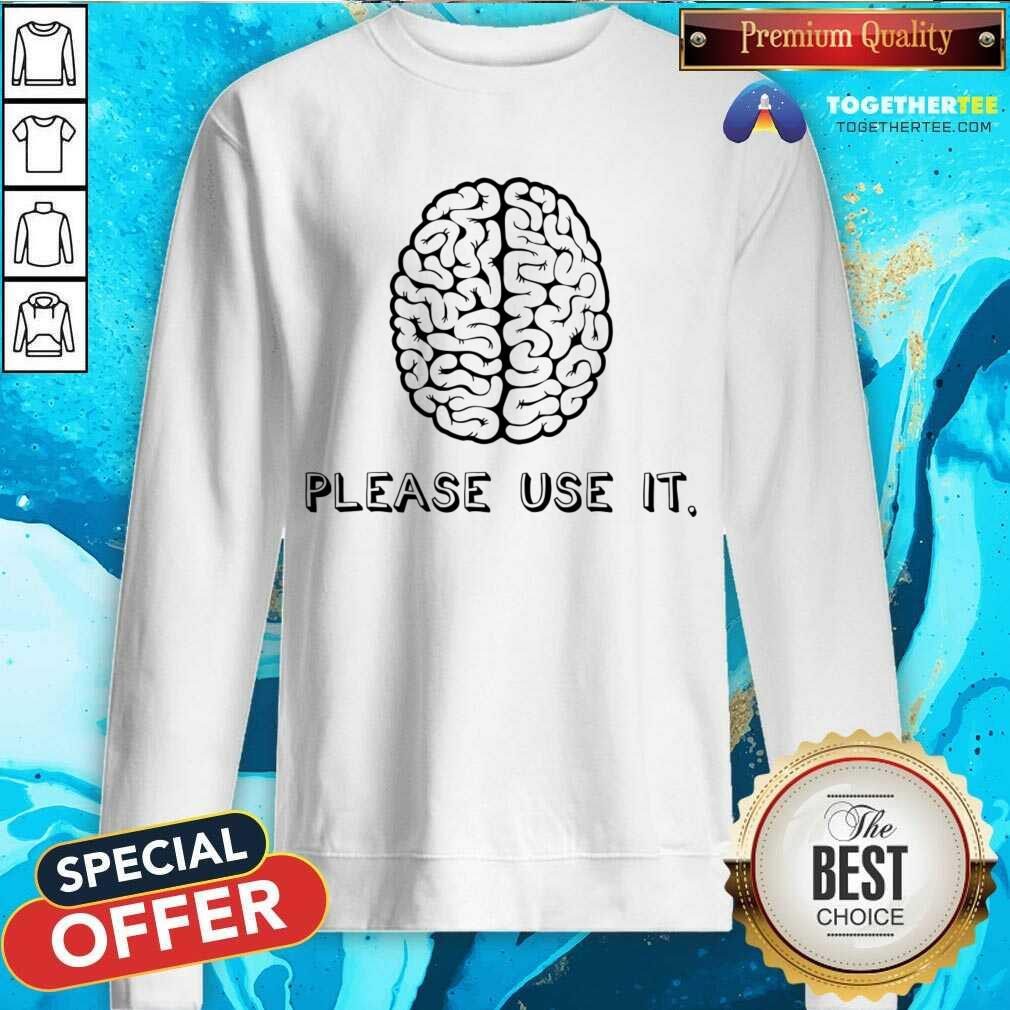 Brain Please Use It Shirt