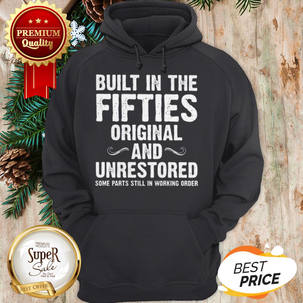 built-in-the-fifties-original-and-unrestored-some-parts-still-in-working-order-hoodie.jpg
