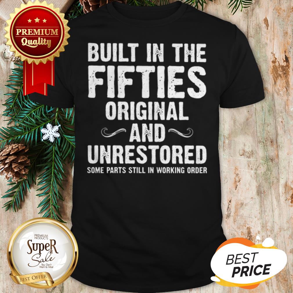 built-in-the-fifties-original-and-unrestored-some-parts-still-in-working-order-shirt.jpg