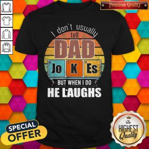 Chemistry Father I Don’t Always Usually Tell Dad Jokes But When I Do He Laughs Vintage Shirt