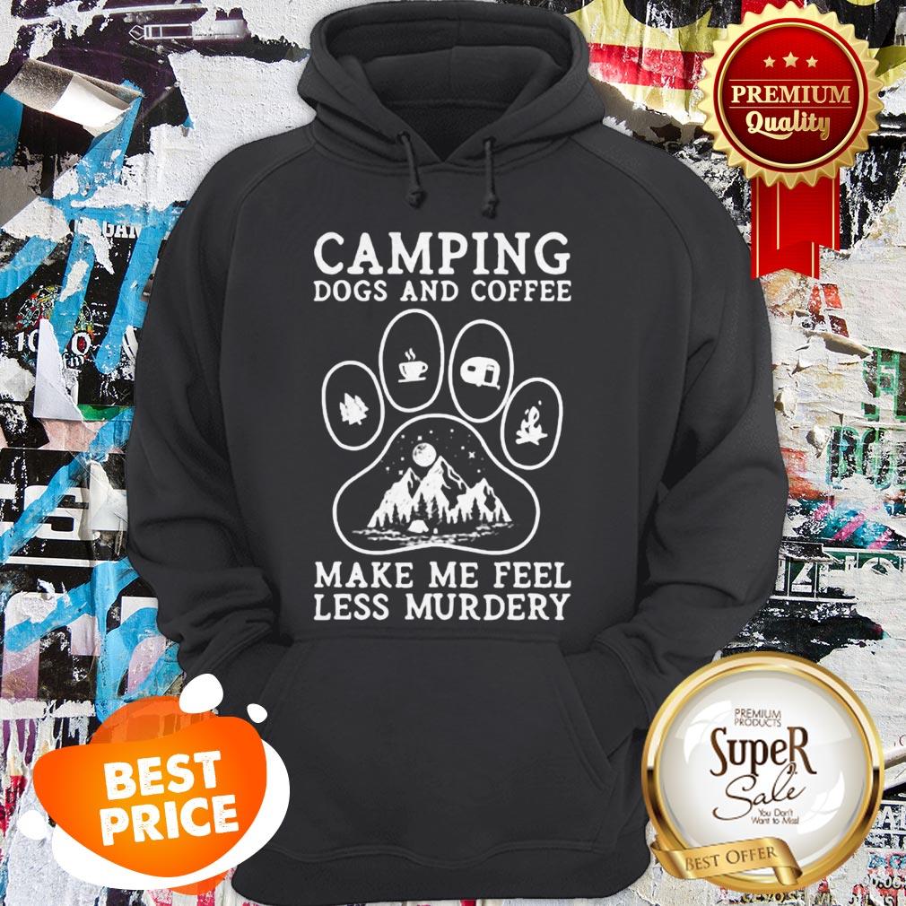 Camping Dogs And Coffee Make Me Feel Less Murdery Shirt