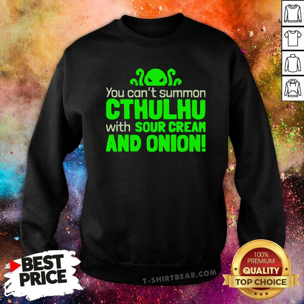 Can Not Summon Cthulhu With 1 Sour Cream And Onion Shirt