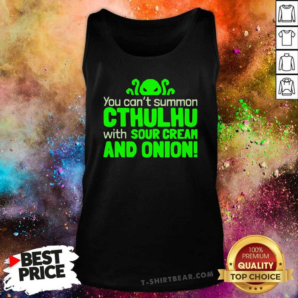 Can Not Summon Cthulhu With 1 Sour Cream And Onion Shirt