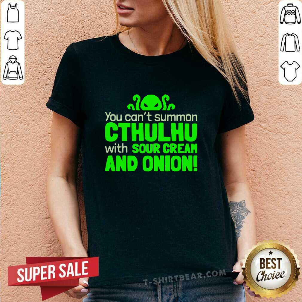 Can Not Summon Cthulhu With 1 Sour Cream And Onion Shirt