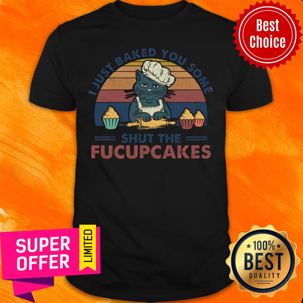 Cat I Just Baked You Some Pucupcakes Vintage Shirt