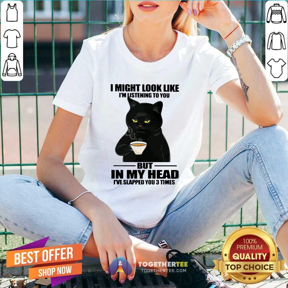 Cat I Might Look Like I'm Listening To You But In My Head Shirt