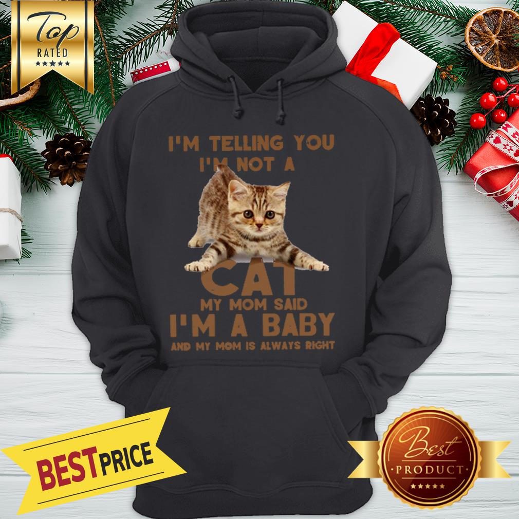 Cat I’m Telling You I’m Not A Cat My Mom Said I’m A Baby Mom Shirt