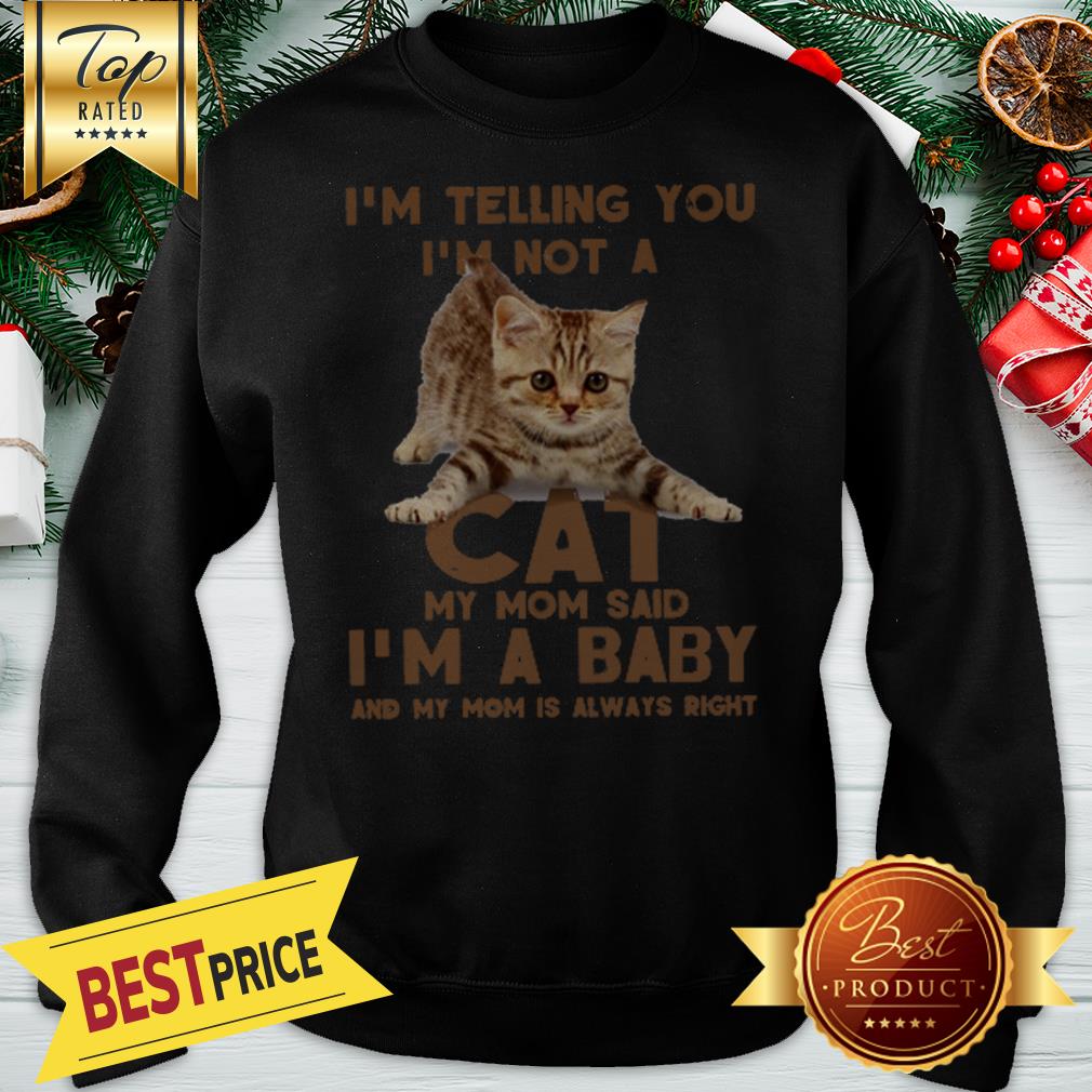 Cat I’m Telling You I’m Not A Cat My Mom Said I’m A Baby Mom Shirt