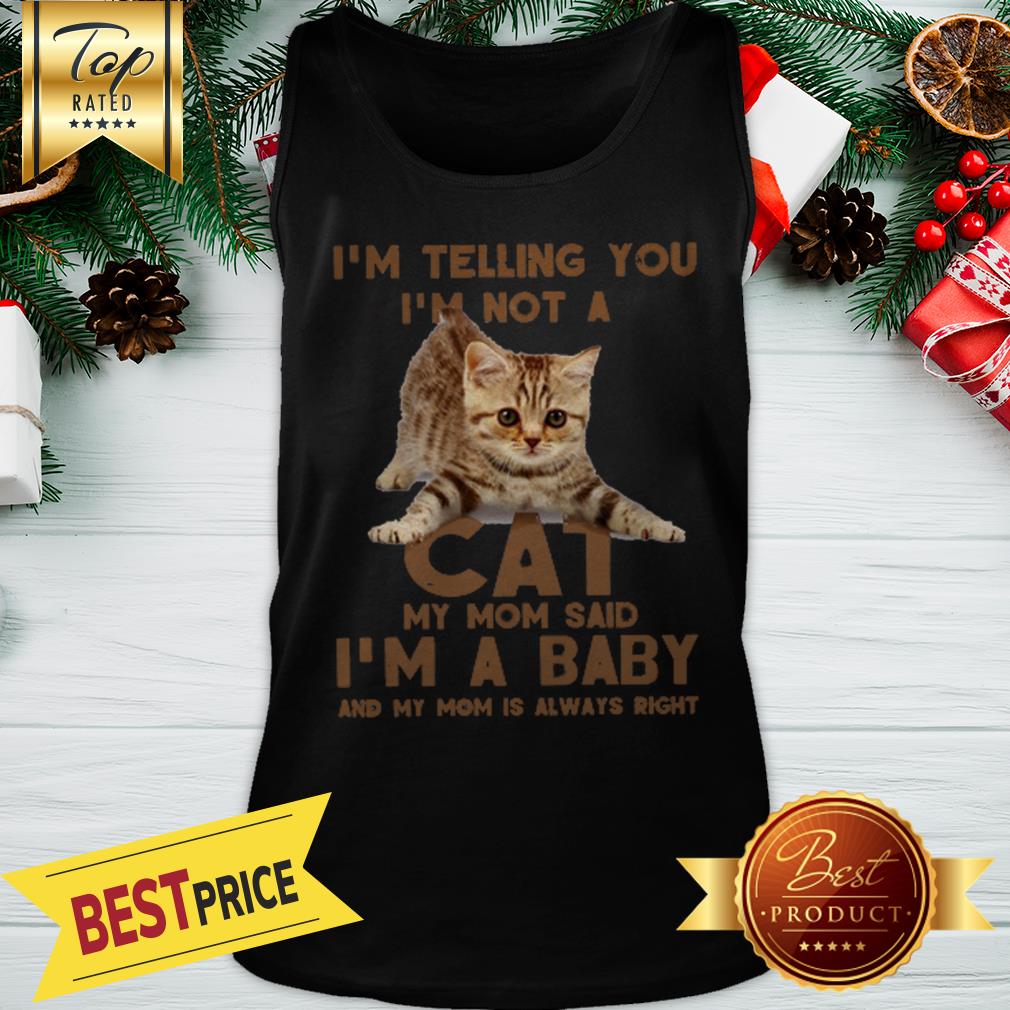 Cat I’m Telling You I’m Not A Cat My Mom Said I’m A Baby Mom Shirt