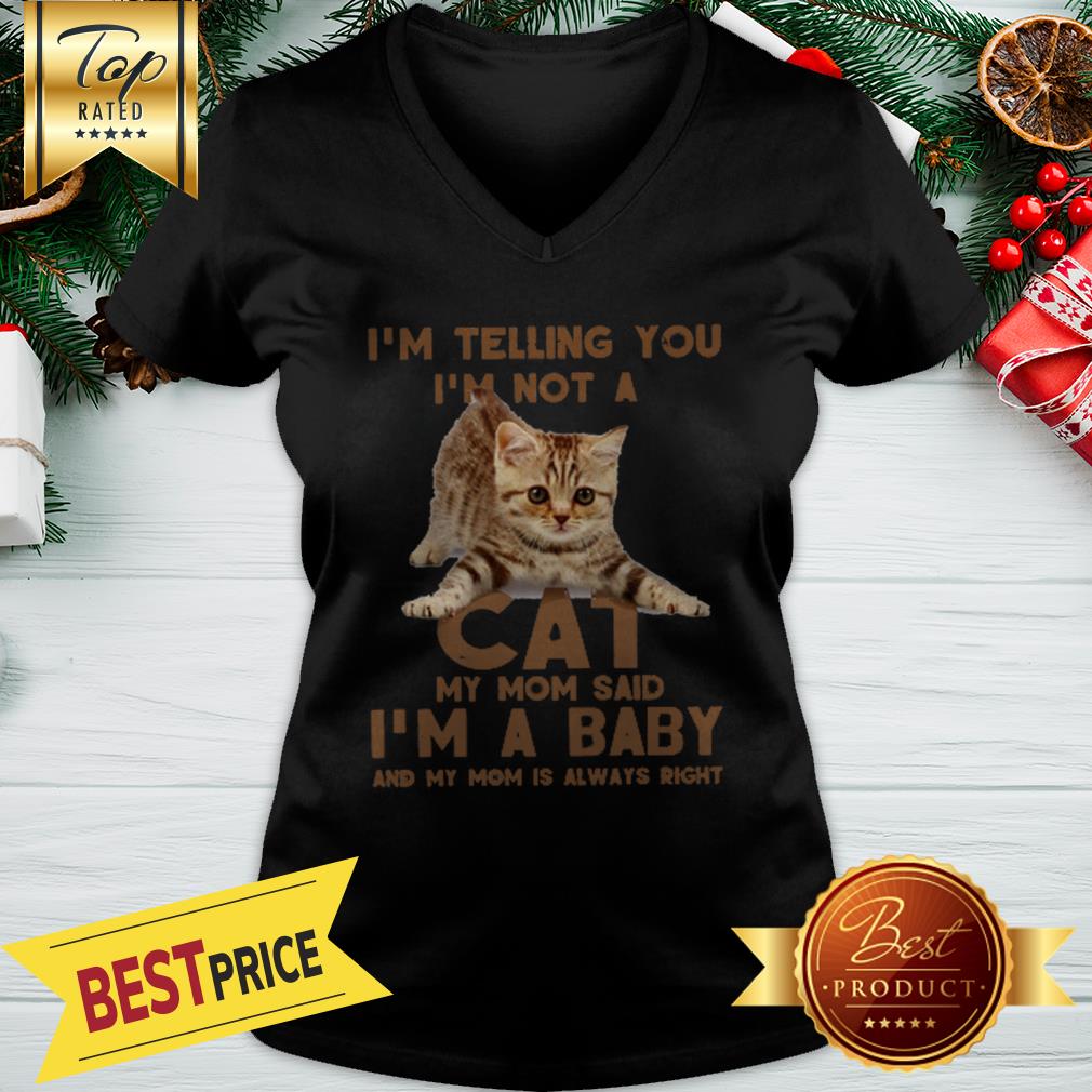 Cat I’m Telling You I’m Not A Cat My Mom Said I’m A Baby Mom Shirt