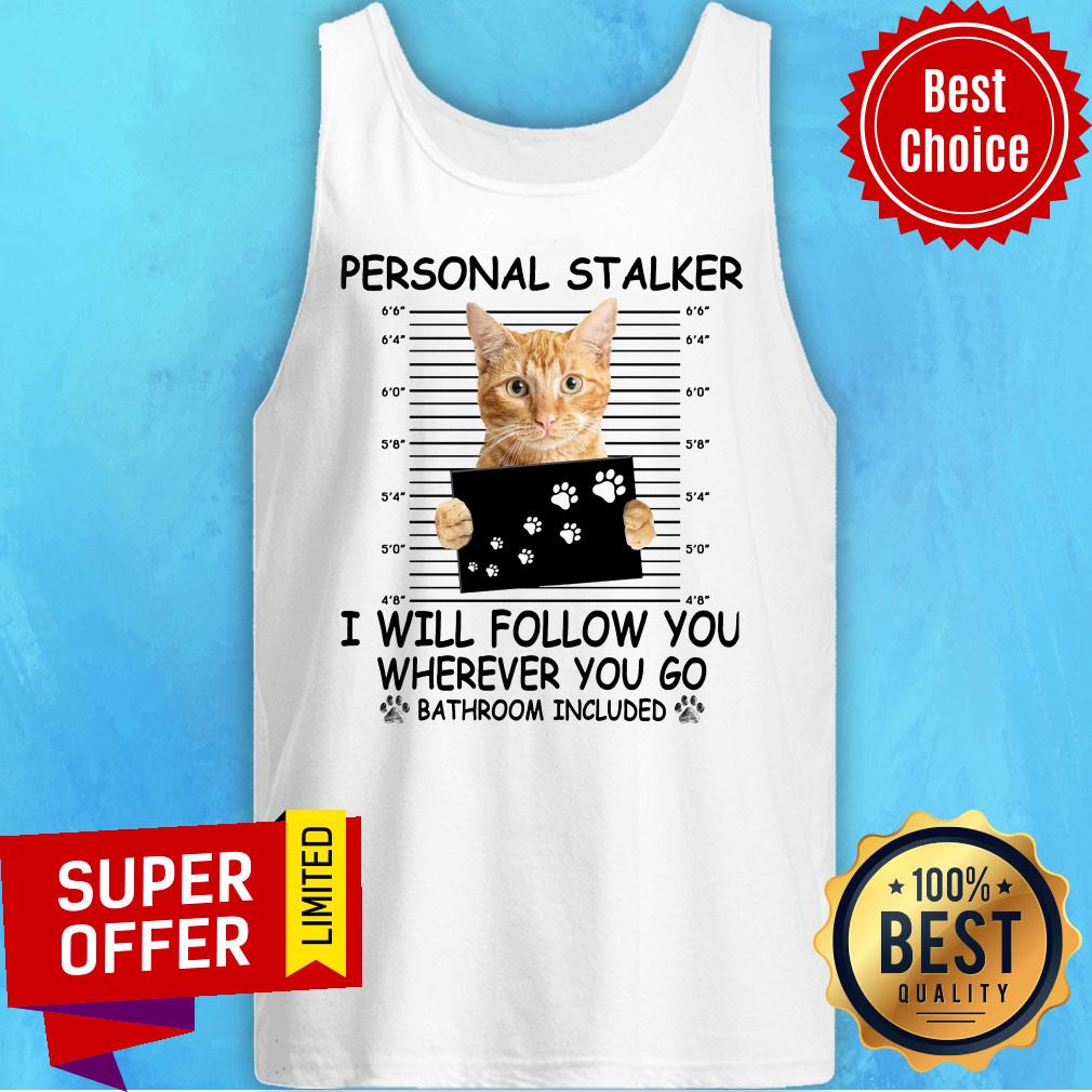 Cat Personal Stalker I Will Follow You Shirt