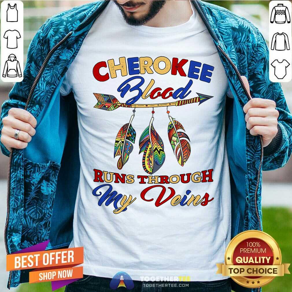 Cherokee Blood Runs Through My Veins Shirt