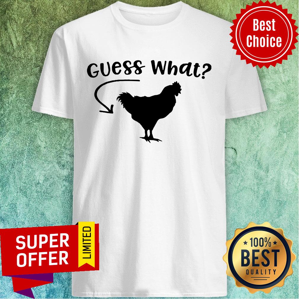 Chicken Guess What Shirt