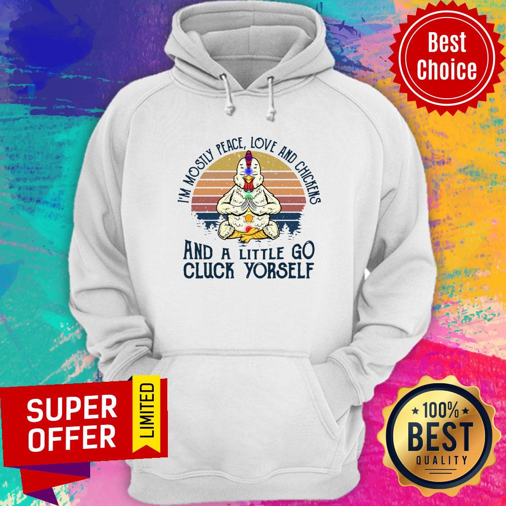 chickens-im-mostly-peace-love-and-chickens-and-a-little-go-cluck-yourself-vintage-retro-hoodie.jpg
