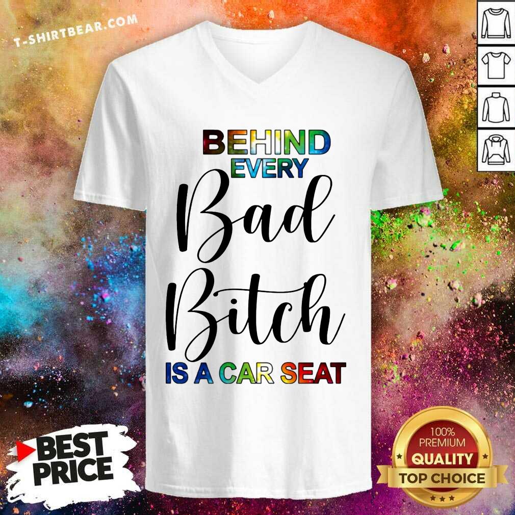 Colorful Behind Every Bad Bitch Is A Car Seat Shirt