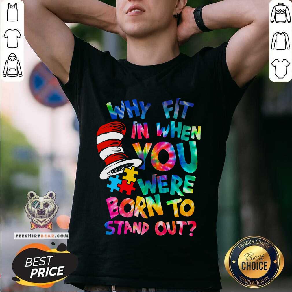 Colorful Dr Seuss Why Fit In When You Were Born To Stand Out Shirt