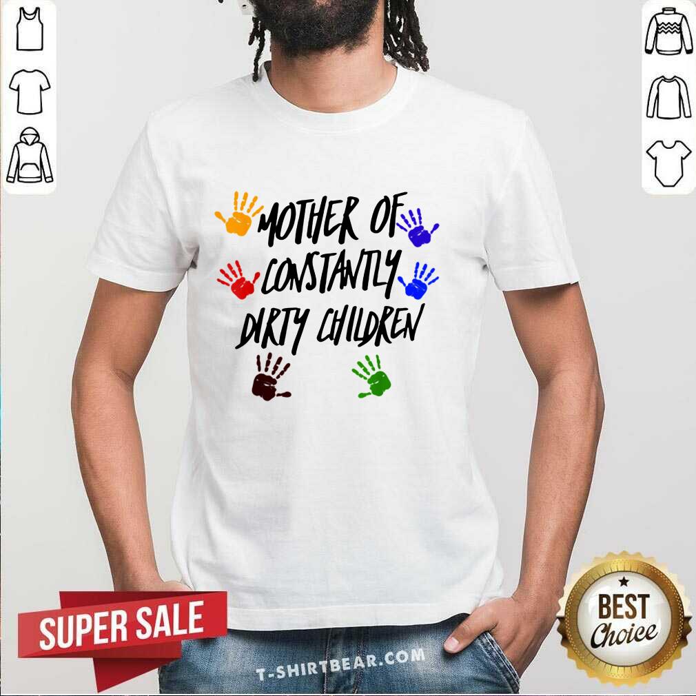 Colorful Mother Of Constantly Dirty Children Mom Facts Shirt