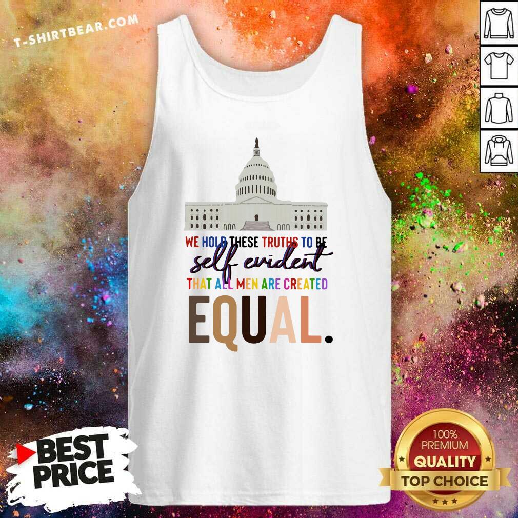 Colorful We Hold These Truths To Be Self Evident Created Equal Shirt