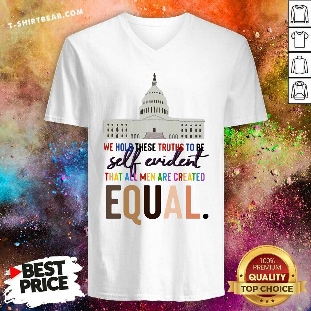 Colorful We Hold These Truths To Be Self Evident Created Equal Shirt