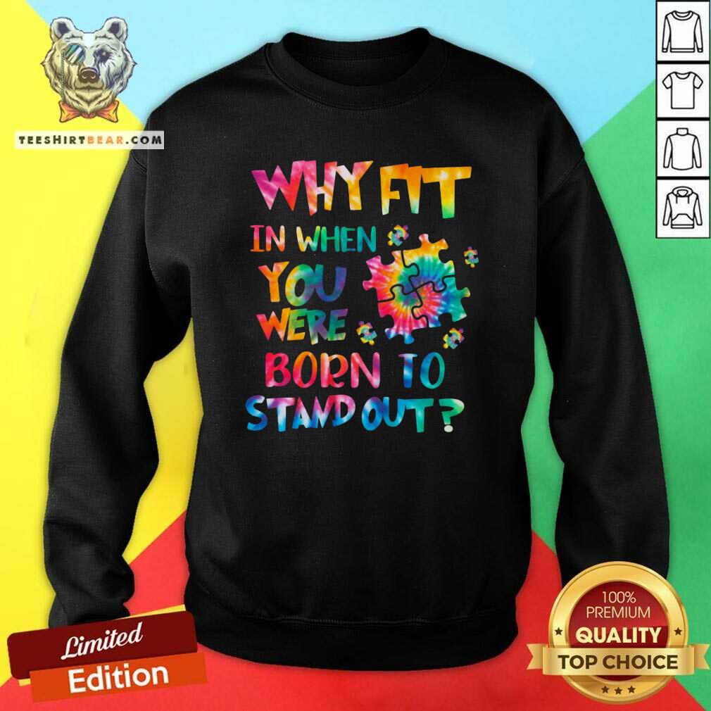 Colorful Why Fit In When You Were Born To Stand Out Shirt