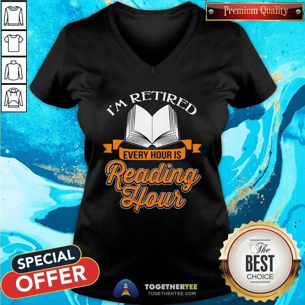 Cool Book I Am Retired Every Hour Is Reading Hour Shirt