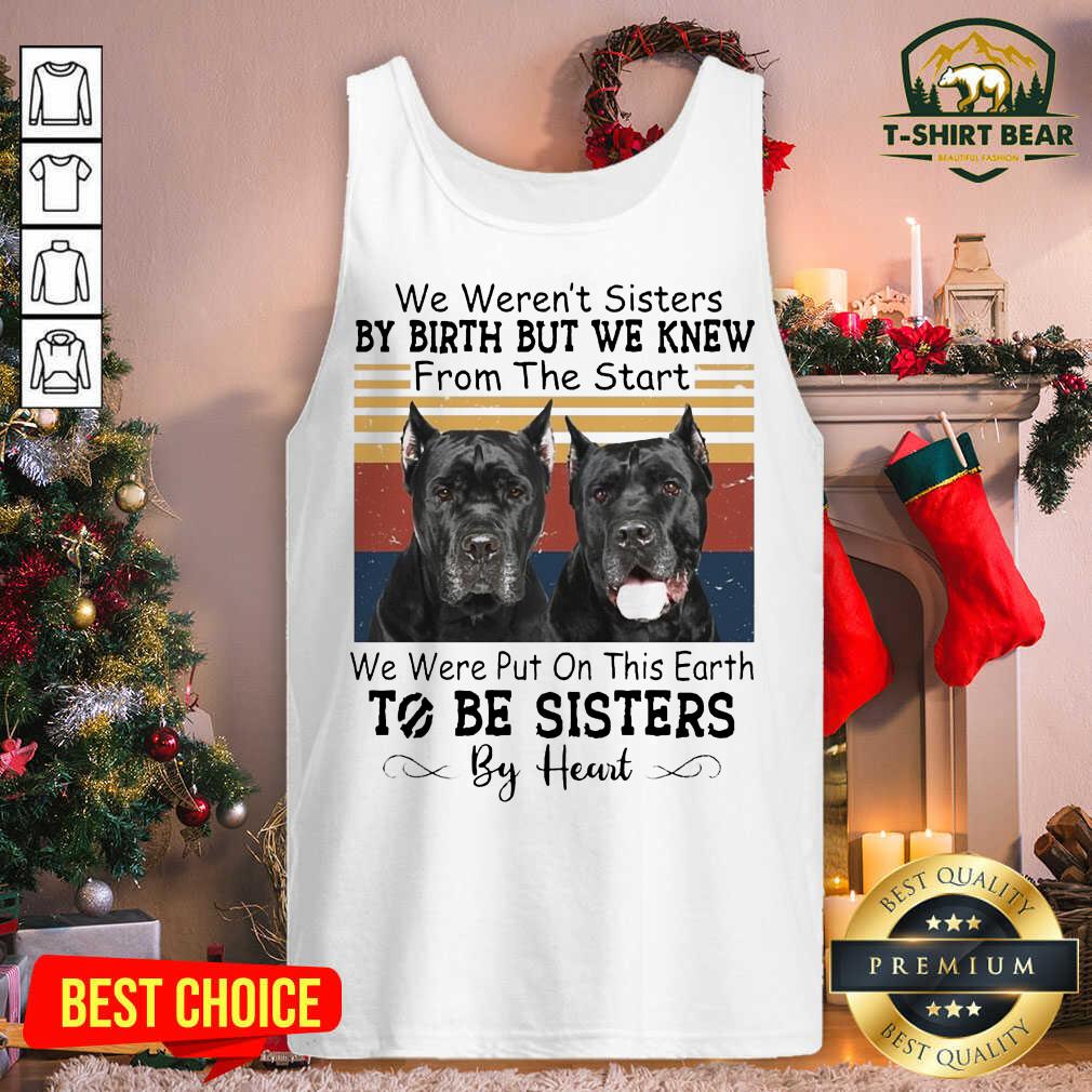 cool-cane-corso-we-werent-sisters-by-birth-but-we-knew-to-be-sisters-by-hetank-top.jpg