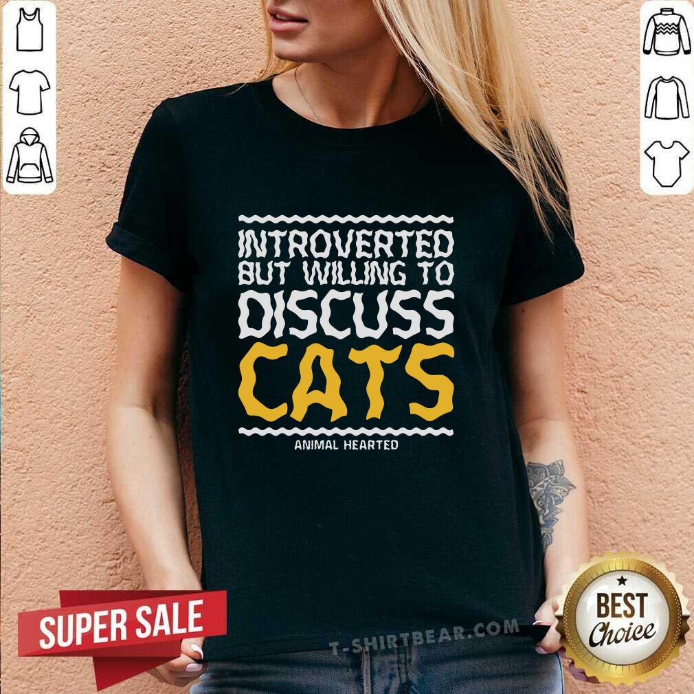 Cool Introverted But Willing To Discuss Cats Animal Hearted Shirt