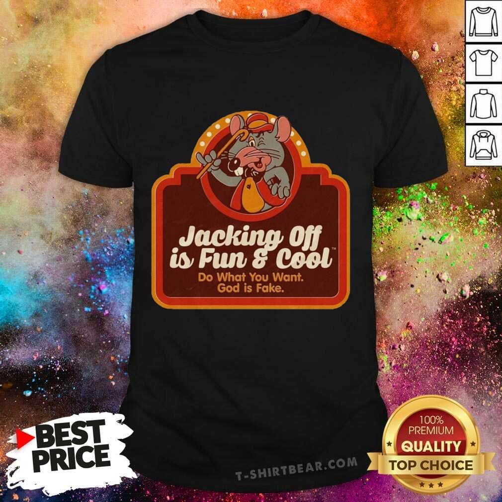 Cool Jacking Off Is Fun And Cool Do What You Want God Is Fake Mouse Shirt
