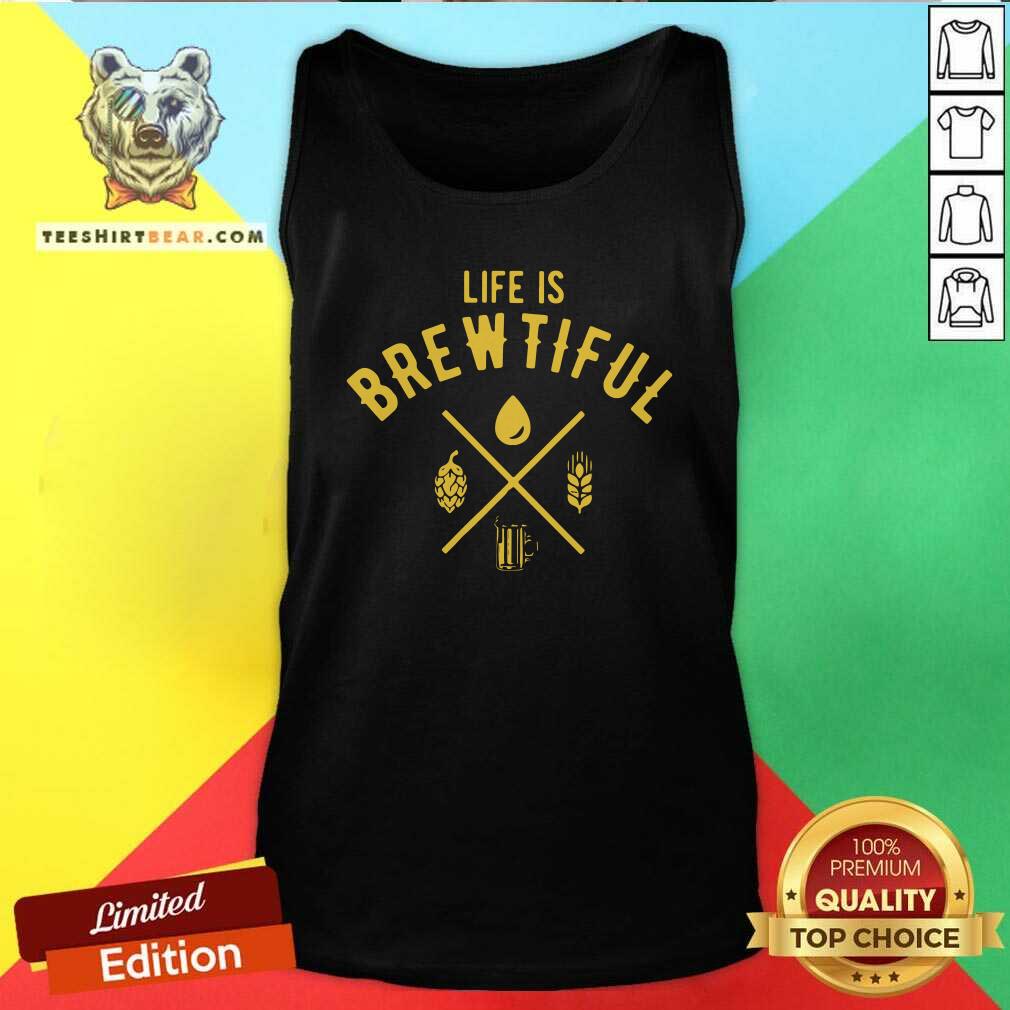 Cool Life Is Brewtiful Beer Shirt