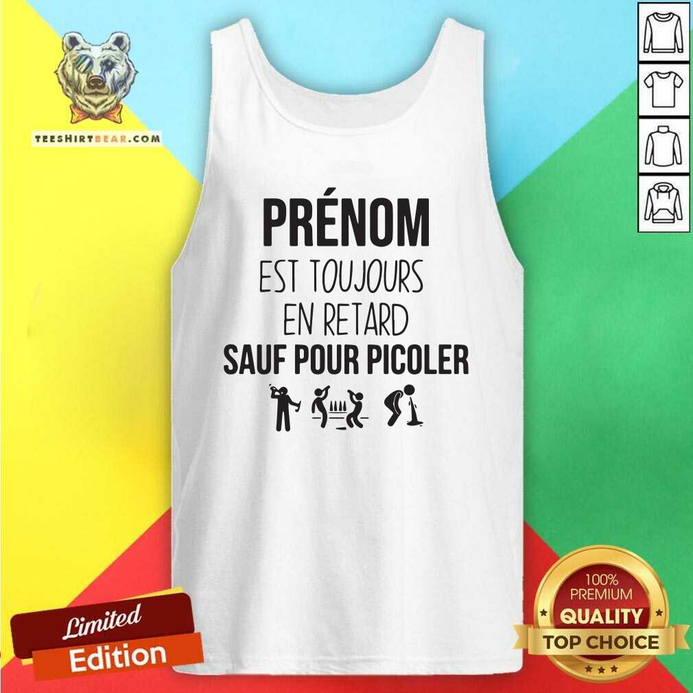 Cool Prenom Est Toujours En Retard Sauf Pour Picoler Shirt