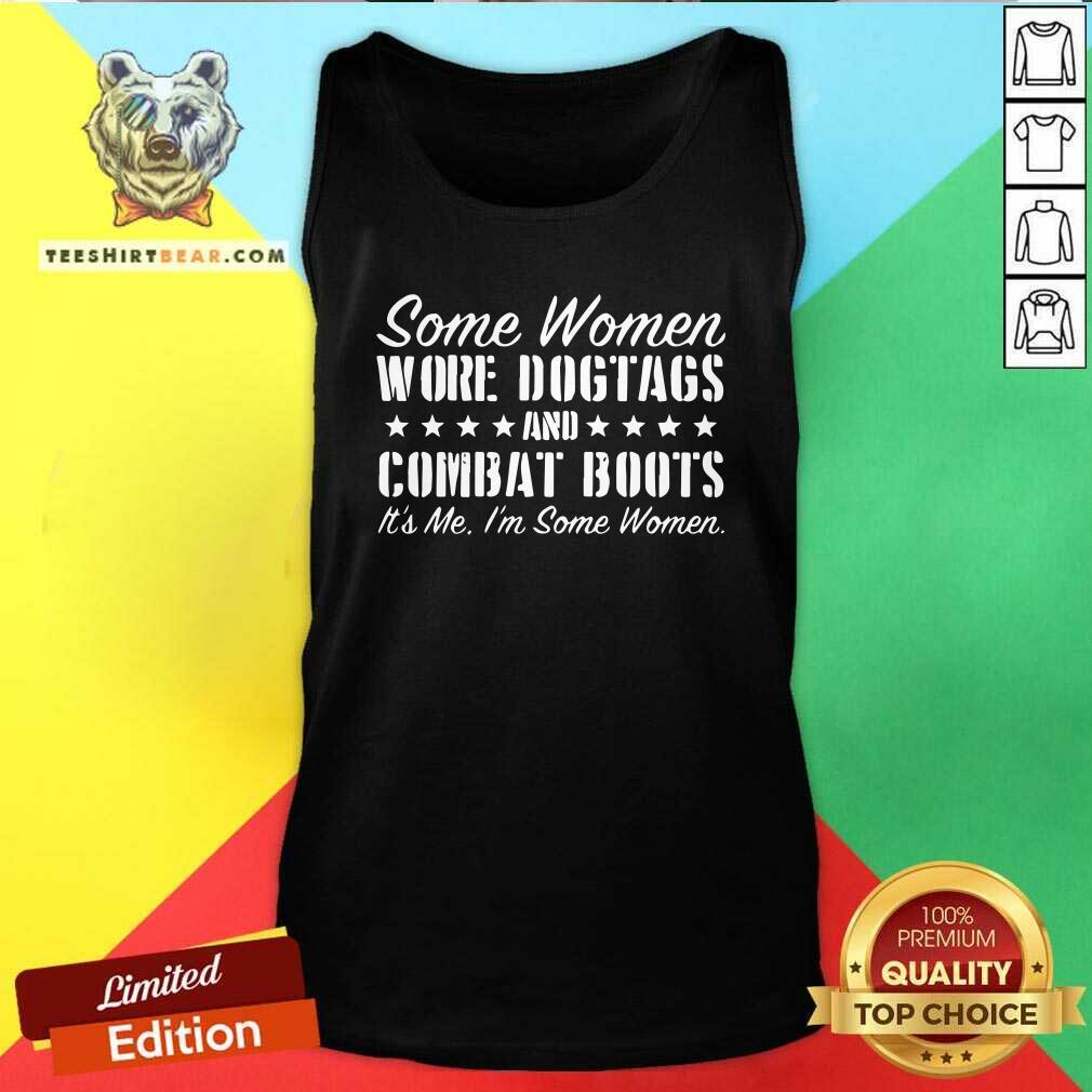 Cool Some Women Wore Dog Tags Combat Boots Shirt