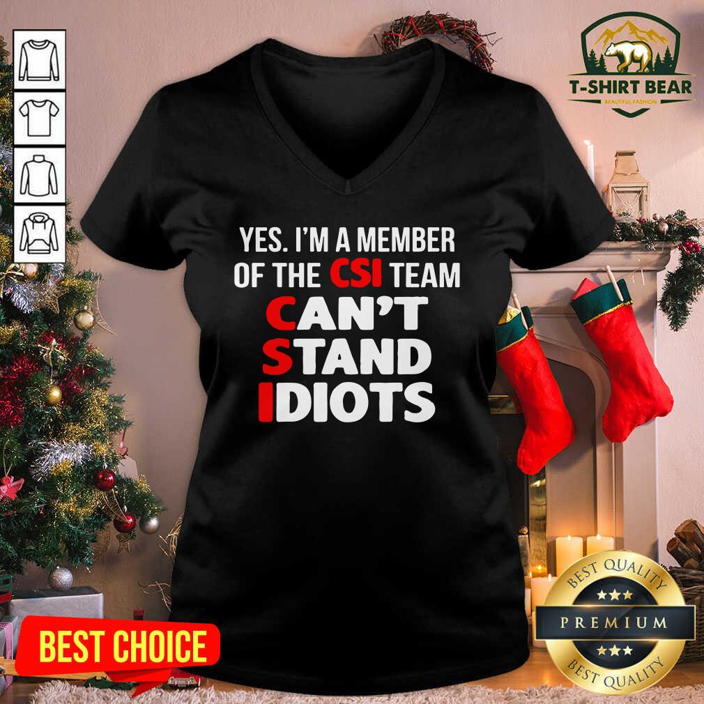 Cool Yes I’m A Member Of The CSI Team Can’t Stand Idiots Shirt