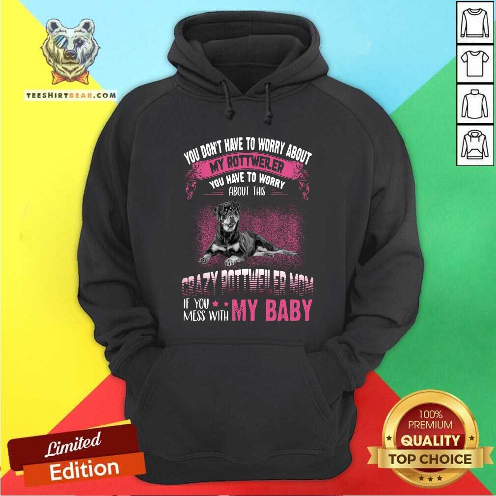 Crazy Rottweiler Mom If You Mess With My Baby Shirt