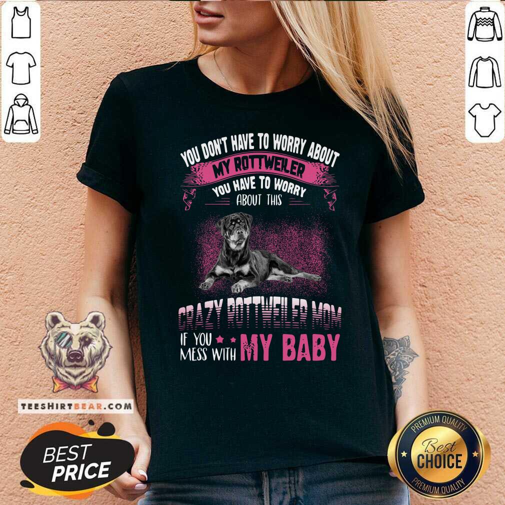 Crazy Rottweiler Mom If You Mess With My Baby Shirt