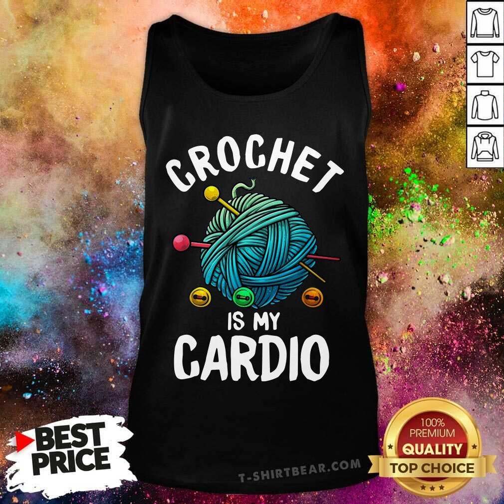 Crochet Is My Cardio Shirt