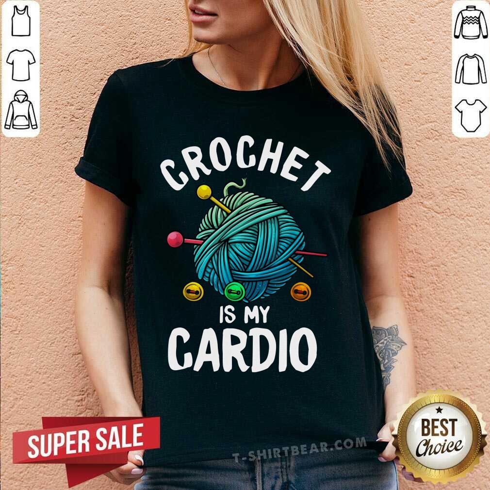 Crochet Is My Cardio Shirt