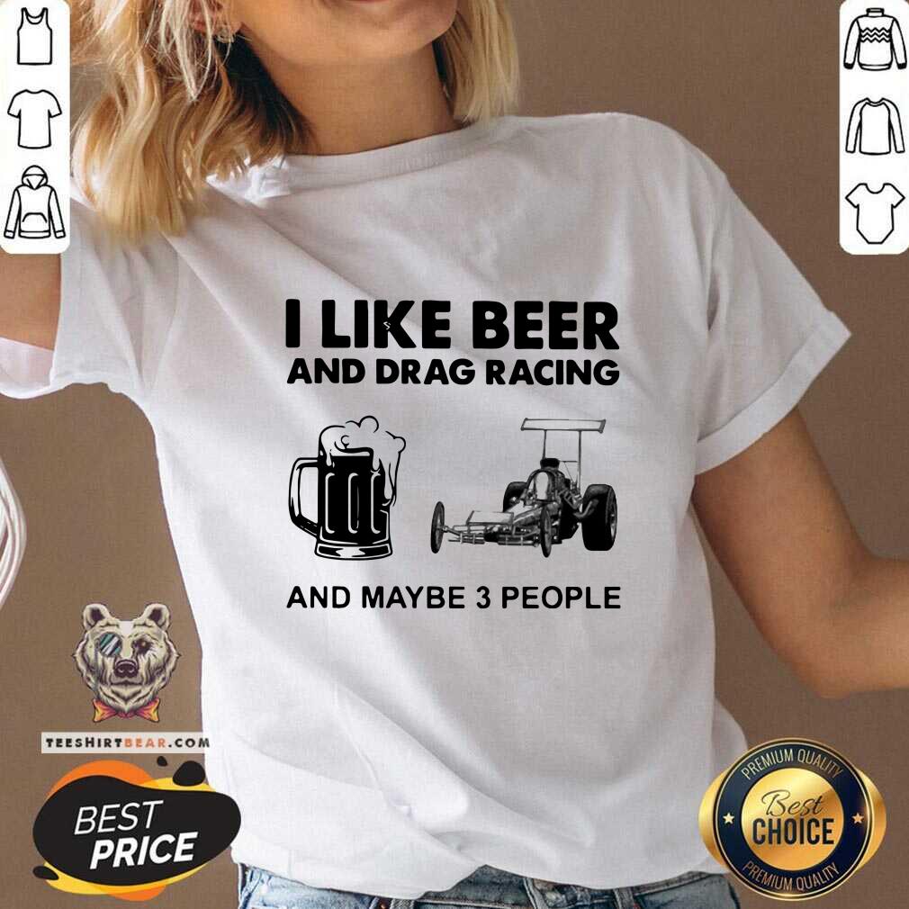 Cross I Like Beer Drag Racing And Maybe 3 People Shirt