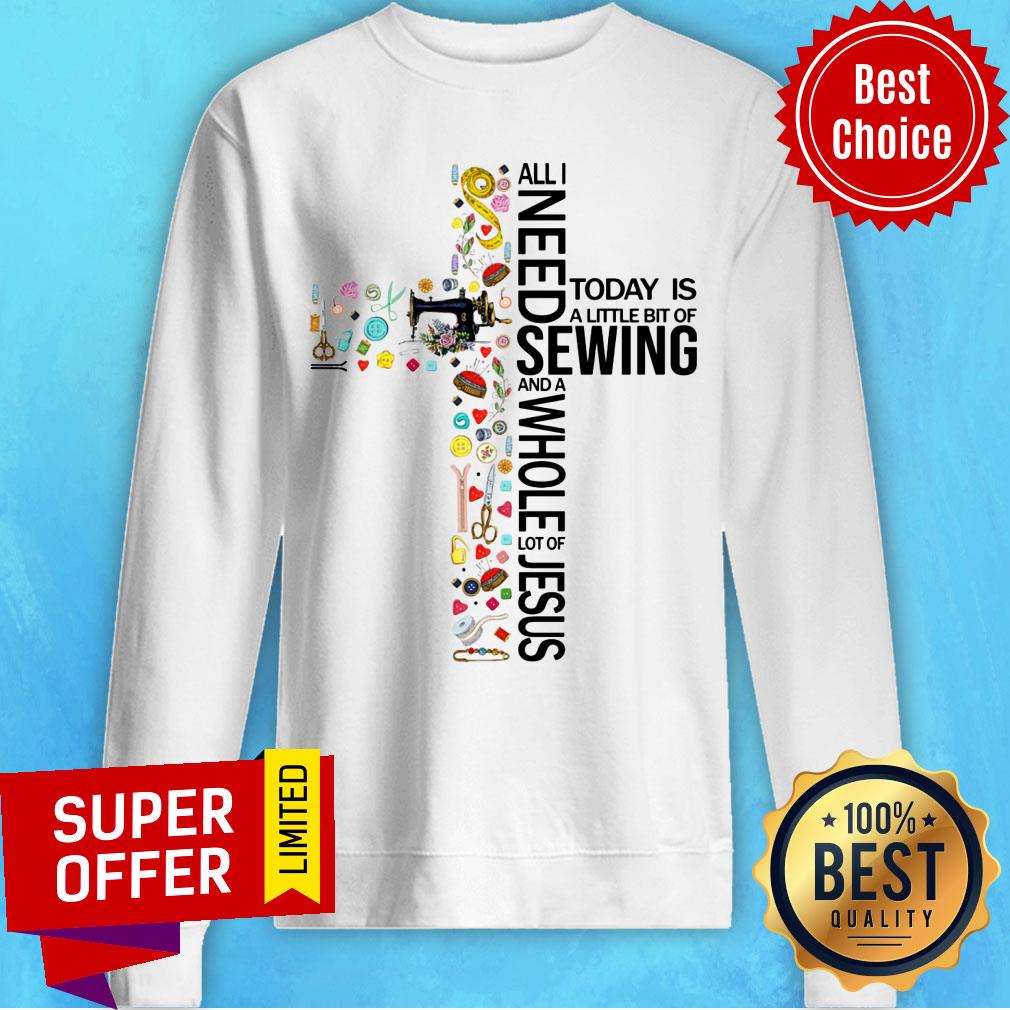 Cross I Need Sewing And Whole Lot Of Jesus Shirt