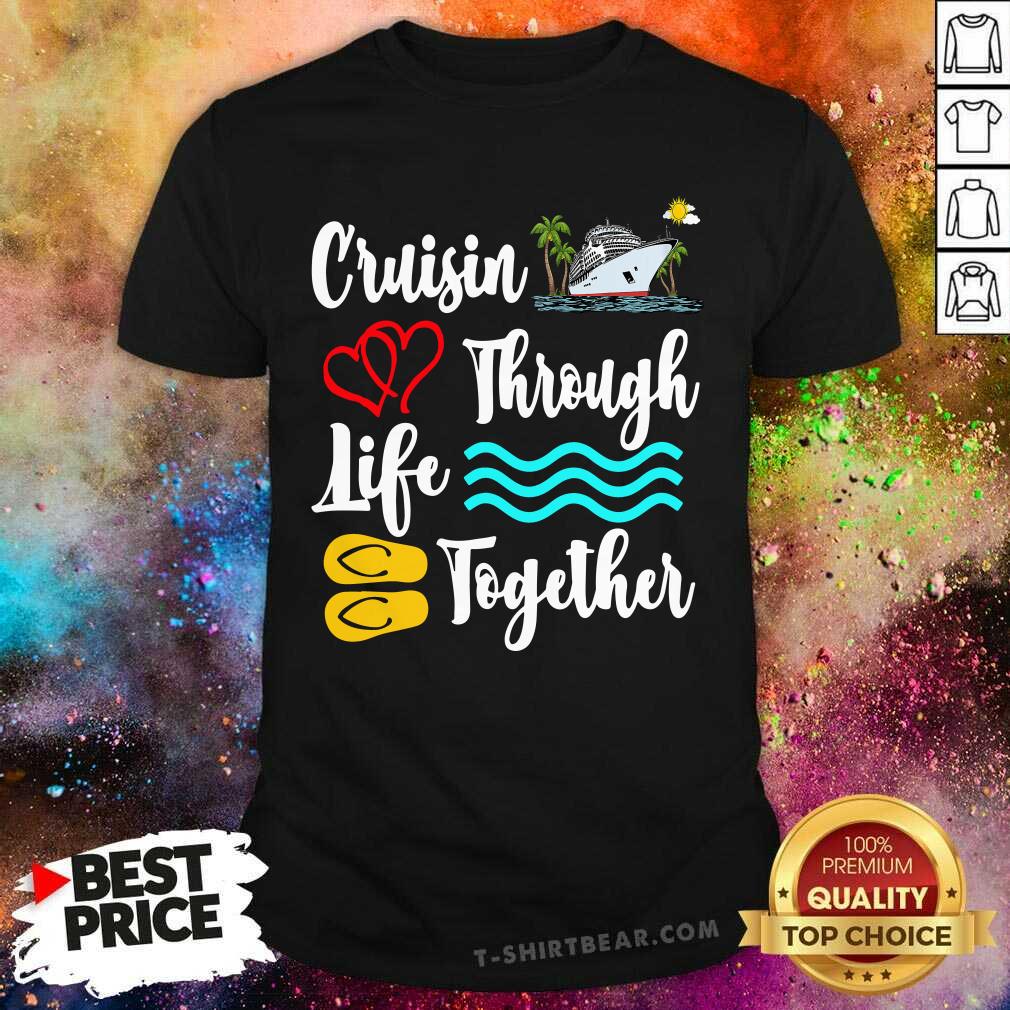 Cruisin Through Life Together Shirt