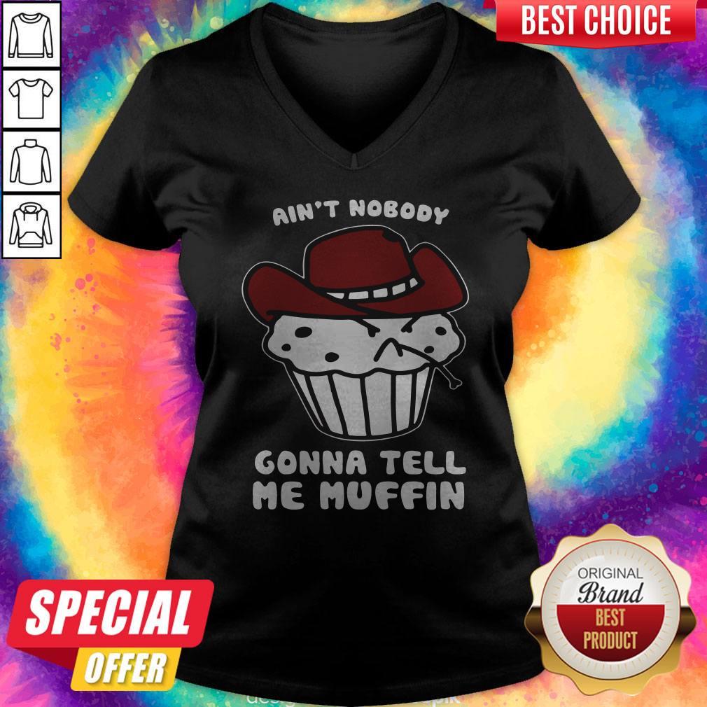 Cute Aint Nobody Gonna Tell Me Muffin Shirt