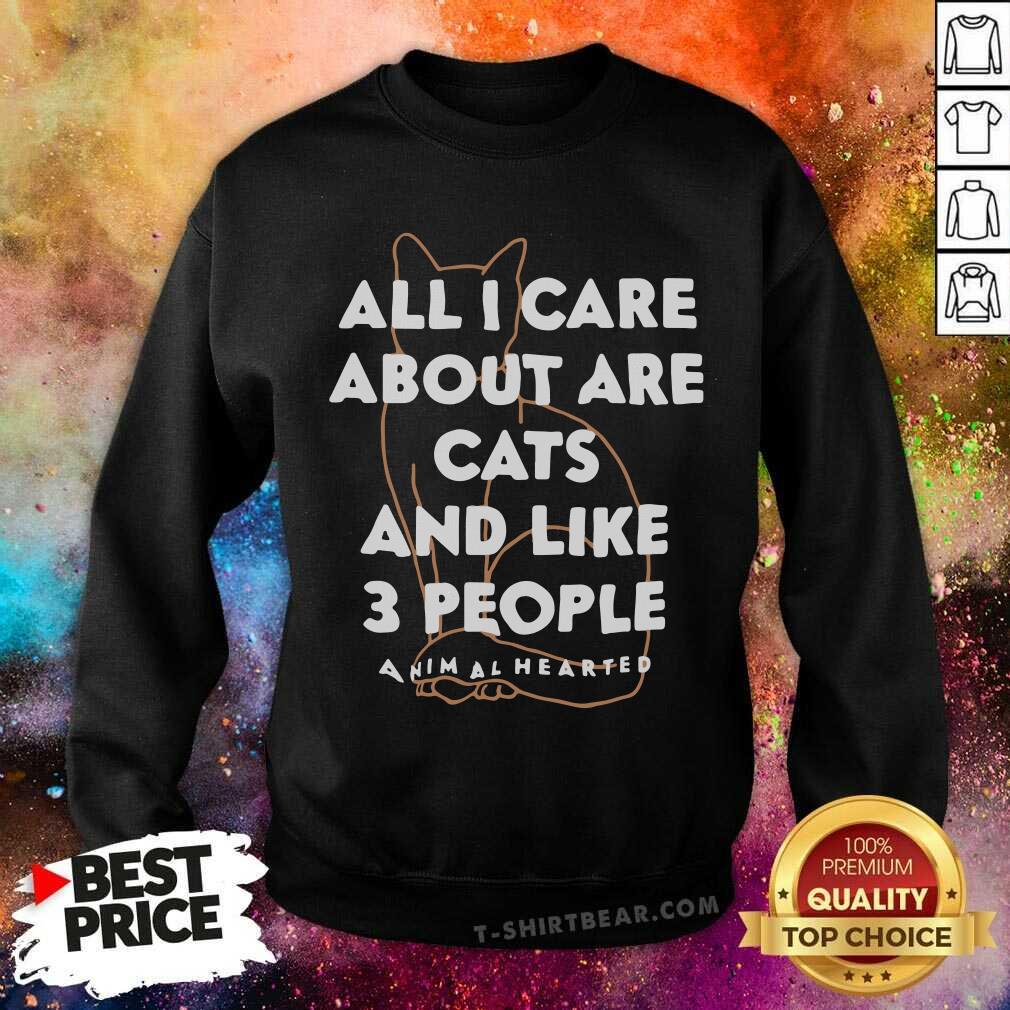 Cute All I Care About Are Cat And Like 3 People Animal Hearted Shirt