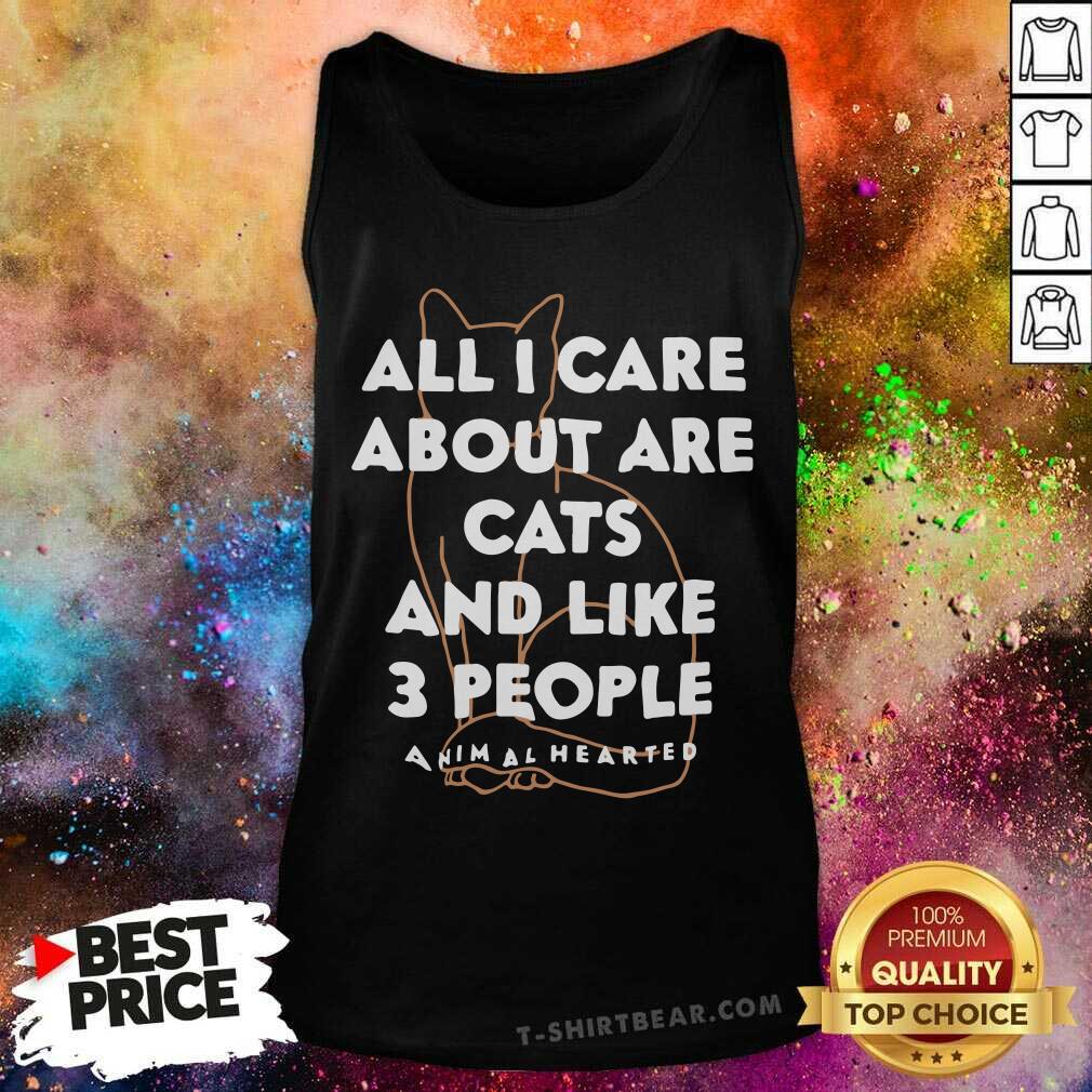 Cute All I Care About Are Cat And Like 3 People Animal Hearted Shirt